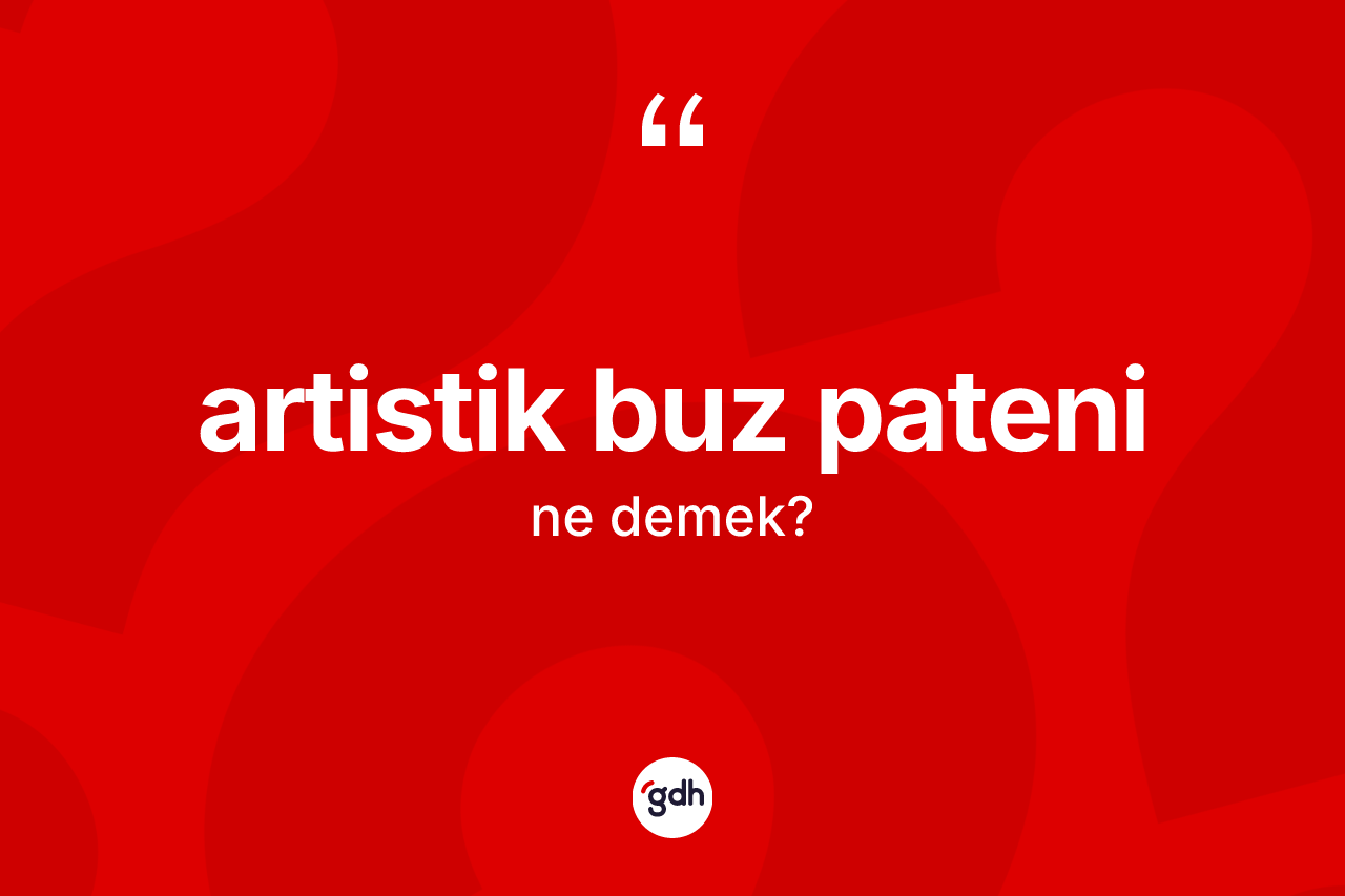 Artistik buz pateni kelimesinin sözlükteki tanımı nedir?