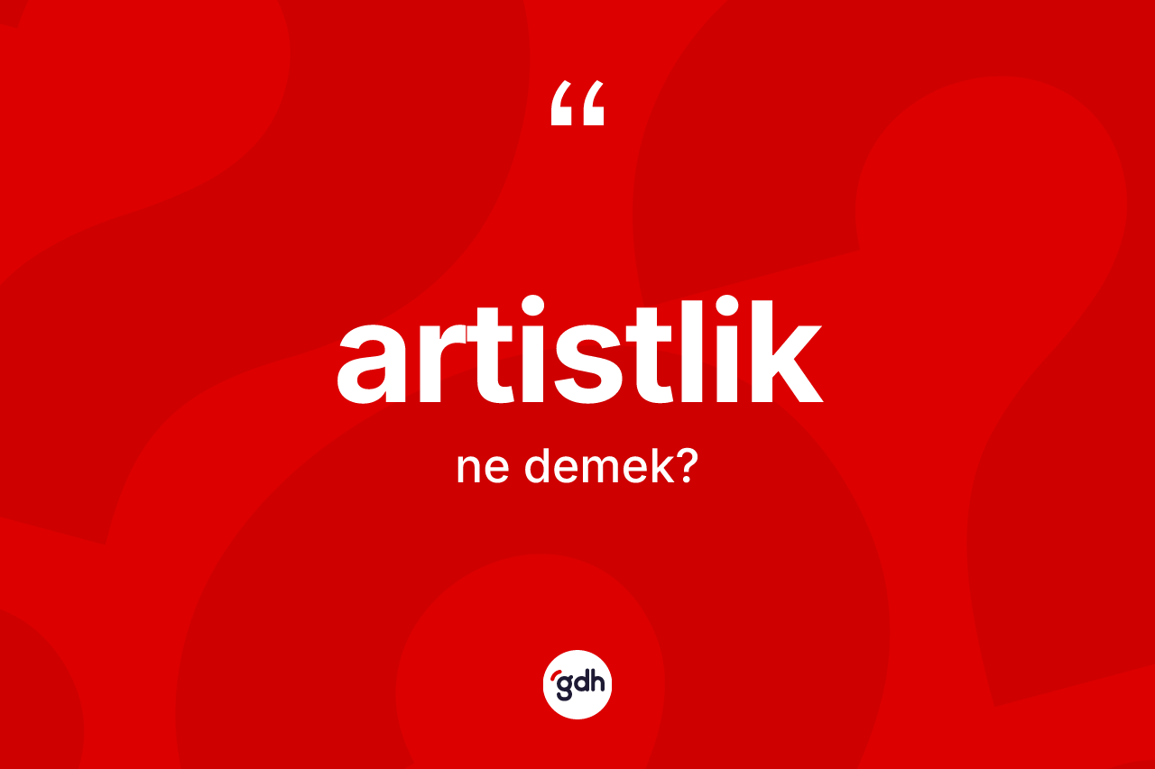 Artistlik ne demek?