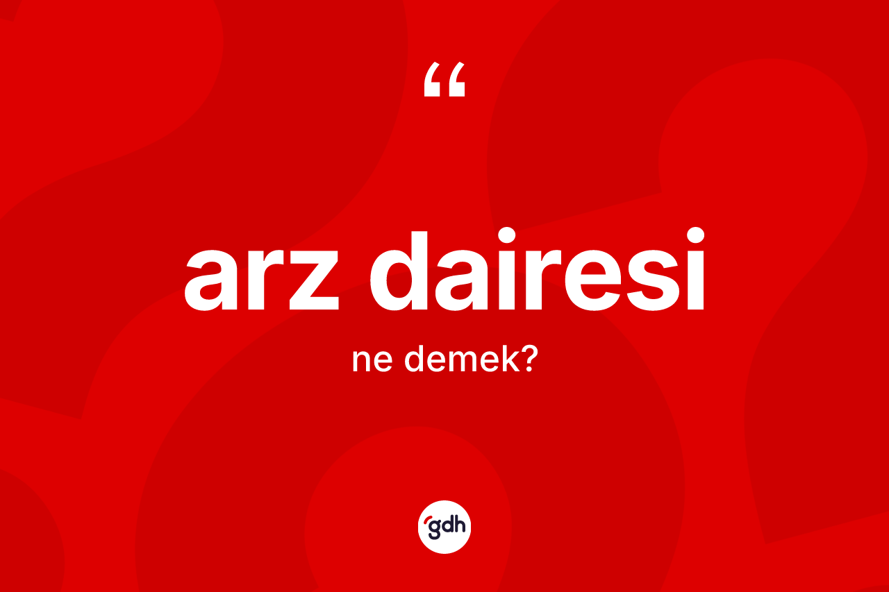 Arz dairesi ne demek?