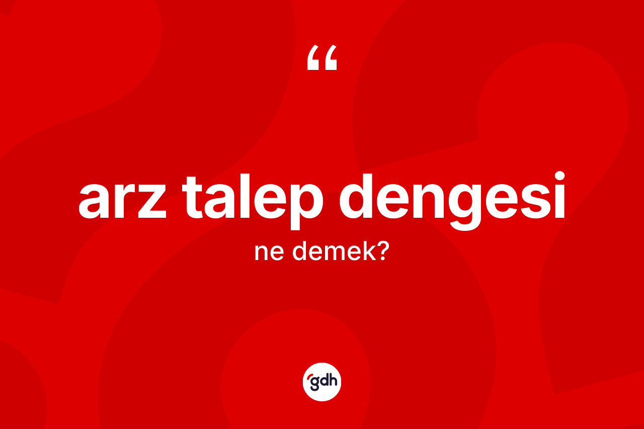Arz talep dengesi ne demek?