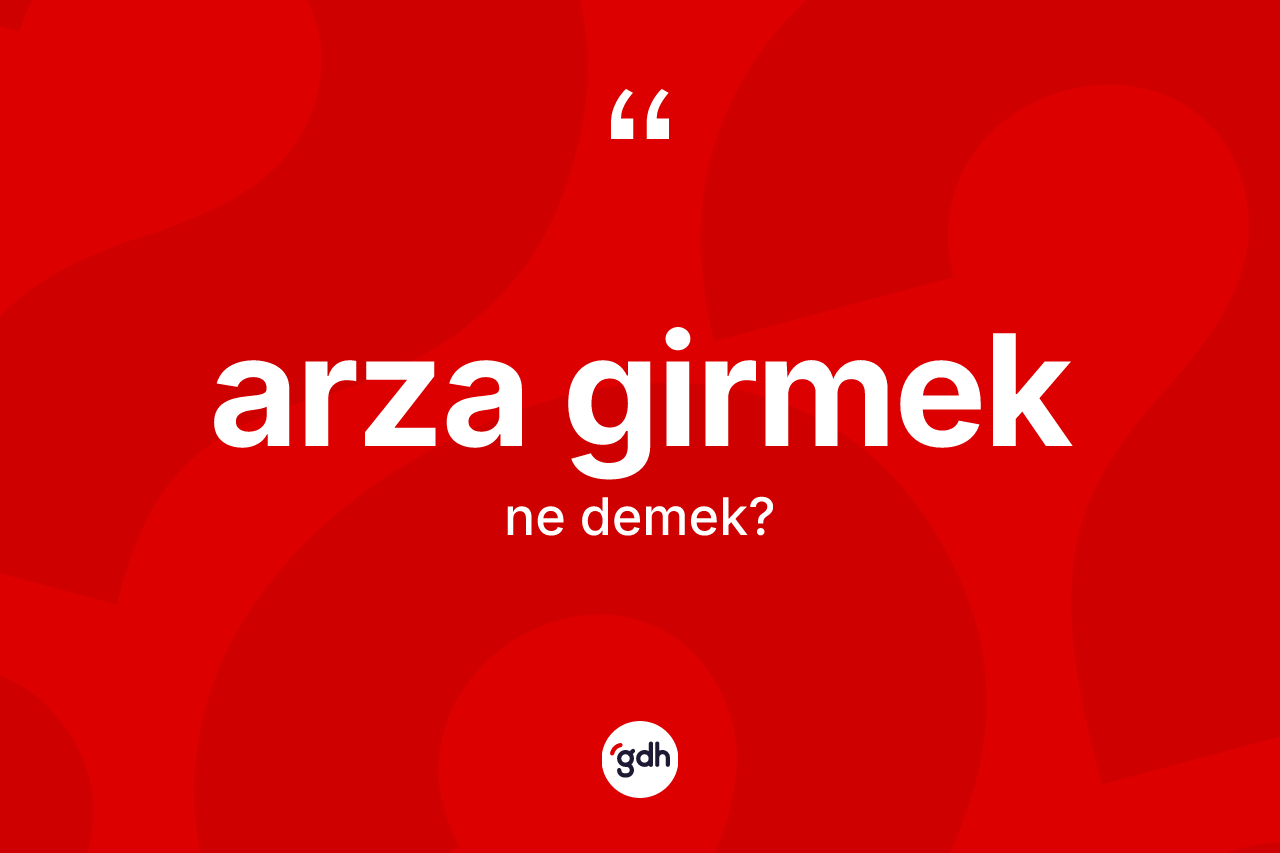 Arza girmek sözü ne anlama gelir?