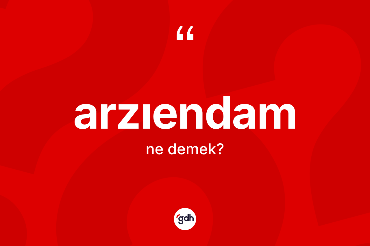 Arzıendam kelimesinin sözlükteki tanımı nedir?