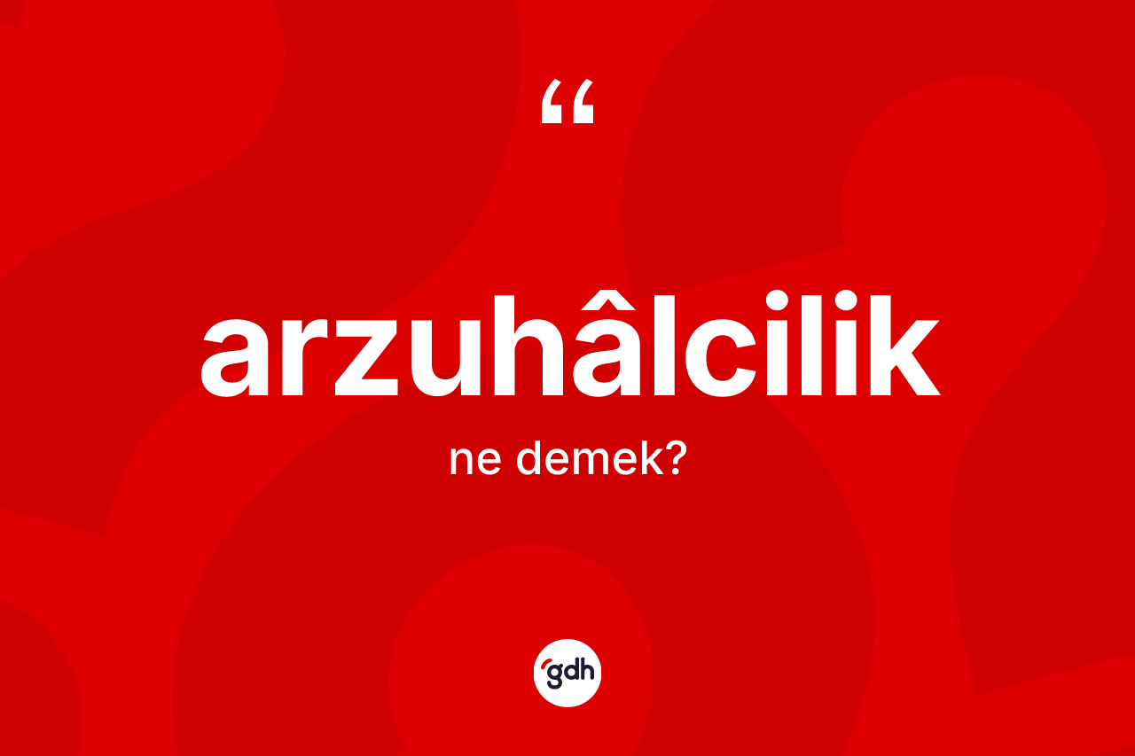 Arzuhâlcilik kelimesi ne demek? Arzuhâlciliğin halk arasındaki kullanımı nasıldır?