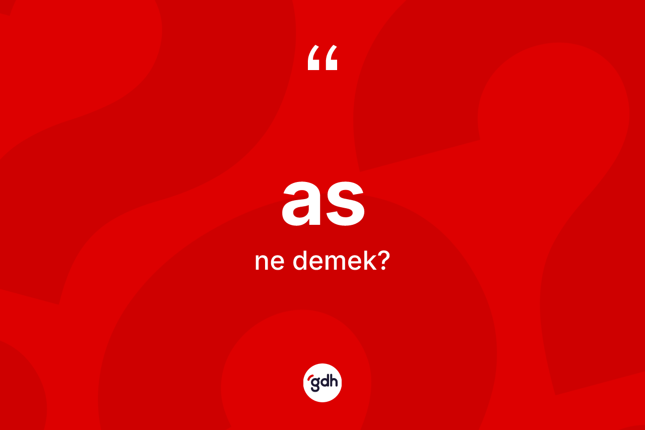 As kelimesinin tanımı nedir? Asın TDK'ya göre anlamı nedir?