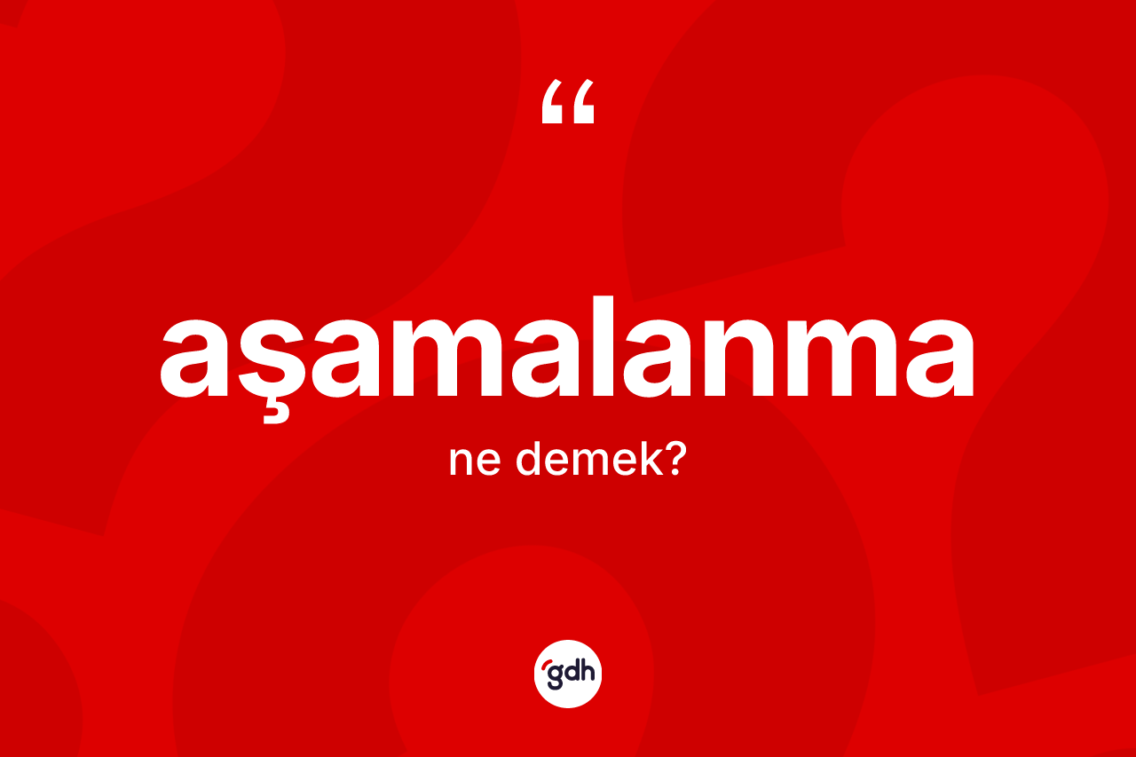 Aşamalanma kelimesinin tanımı nedir? Aşamalanmanın halk arasındaki kullanımı nasıldır?