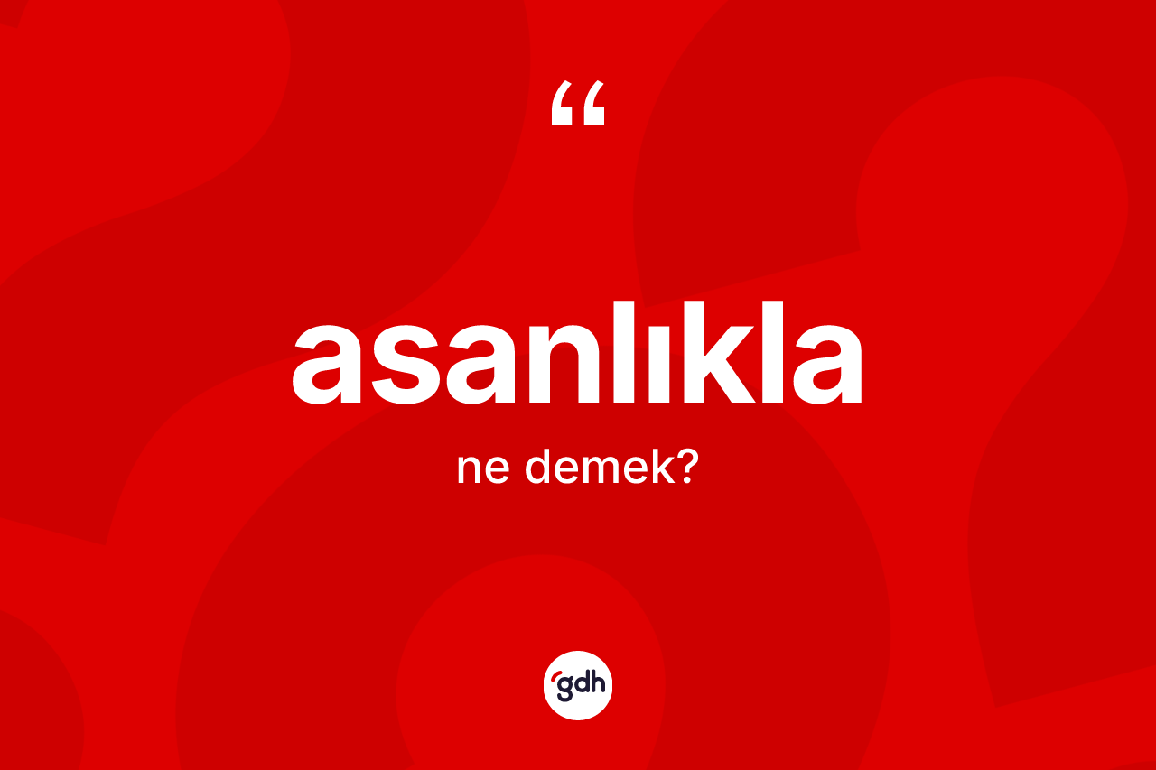 Asanlıkla nedir?