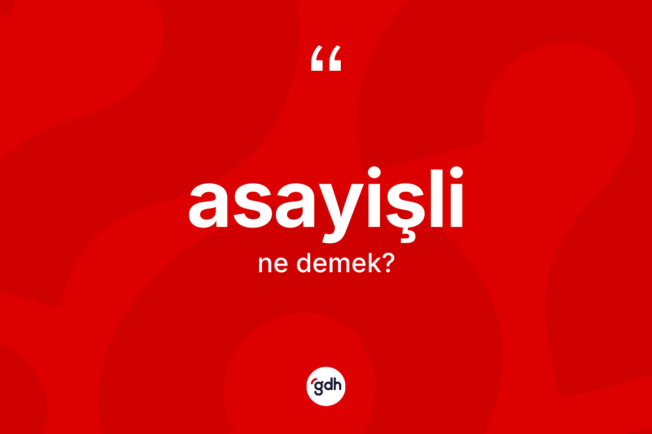 Asayişli kelimesinin sözlükteki tanımı nedir?