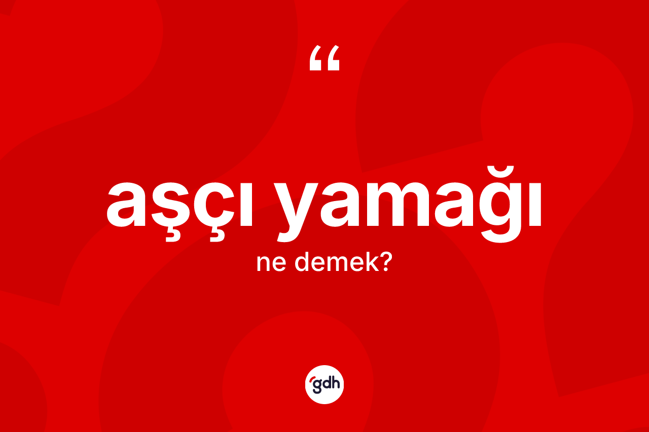 Aşçı yamağı kelimesinin tanımı nedir?