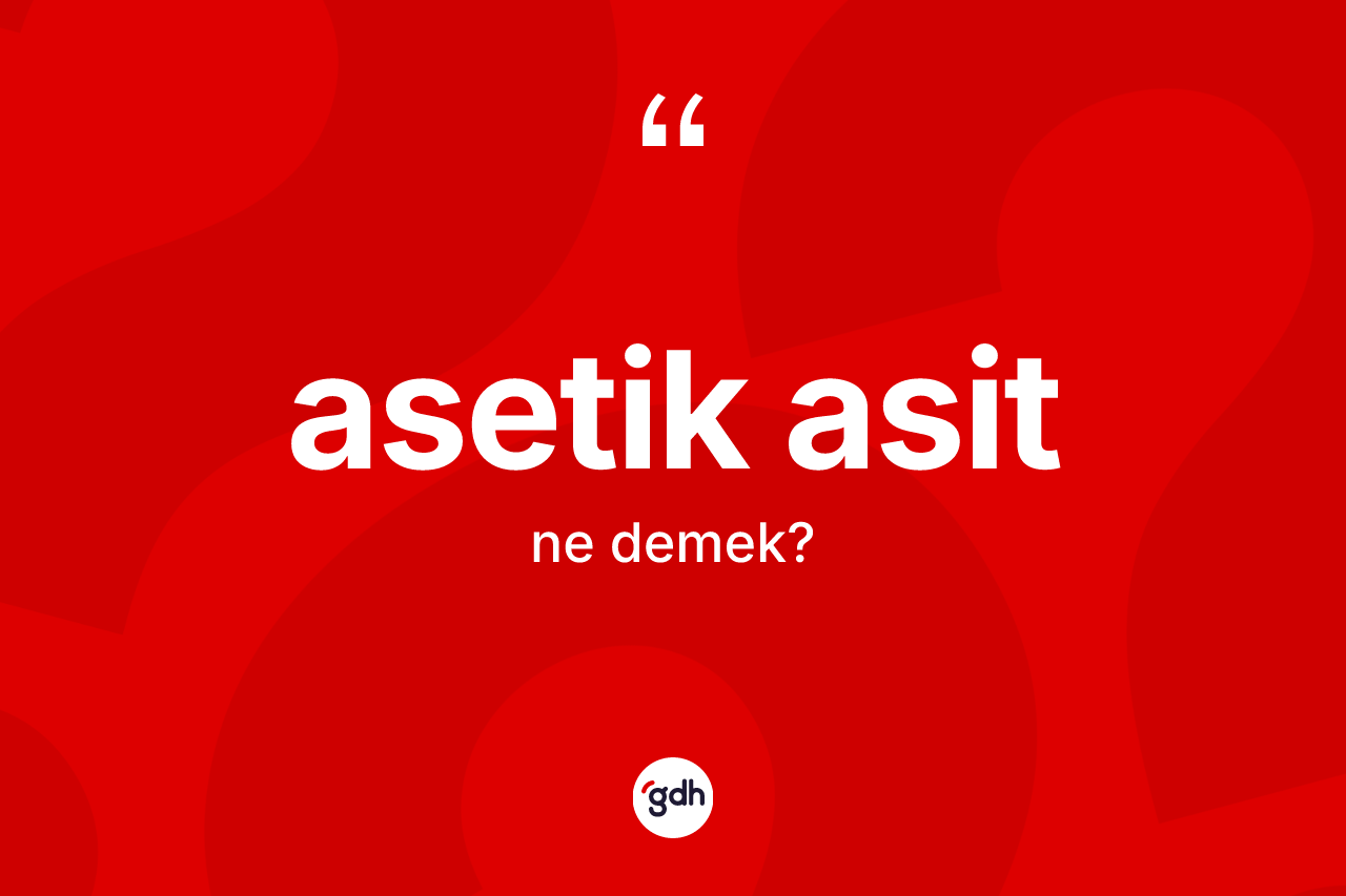 Asetik asit kelimesi nedir? Asetik asit kelimesinin özellikleri nelerdir?
