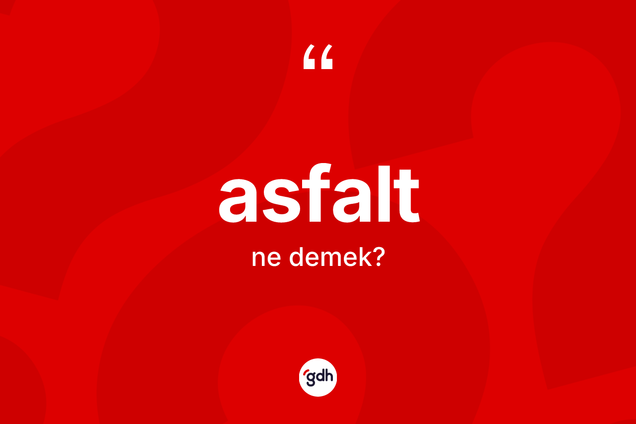 Asfalt kelimesinin tanımı nedir?