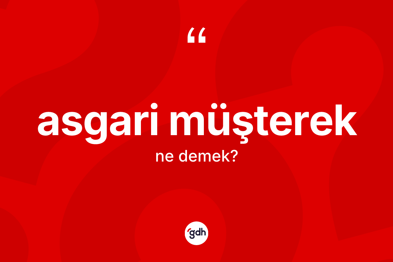 Asgari müşterek kelimesi ne demek?