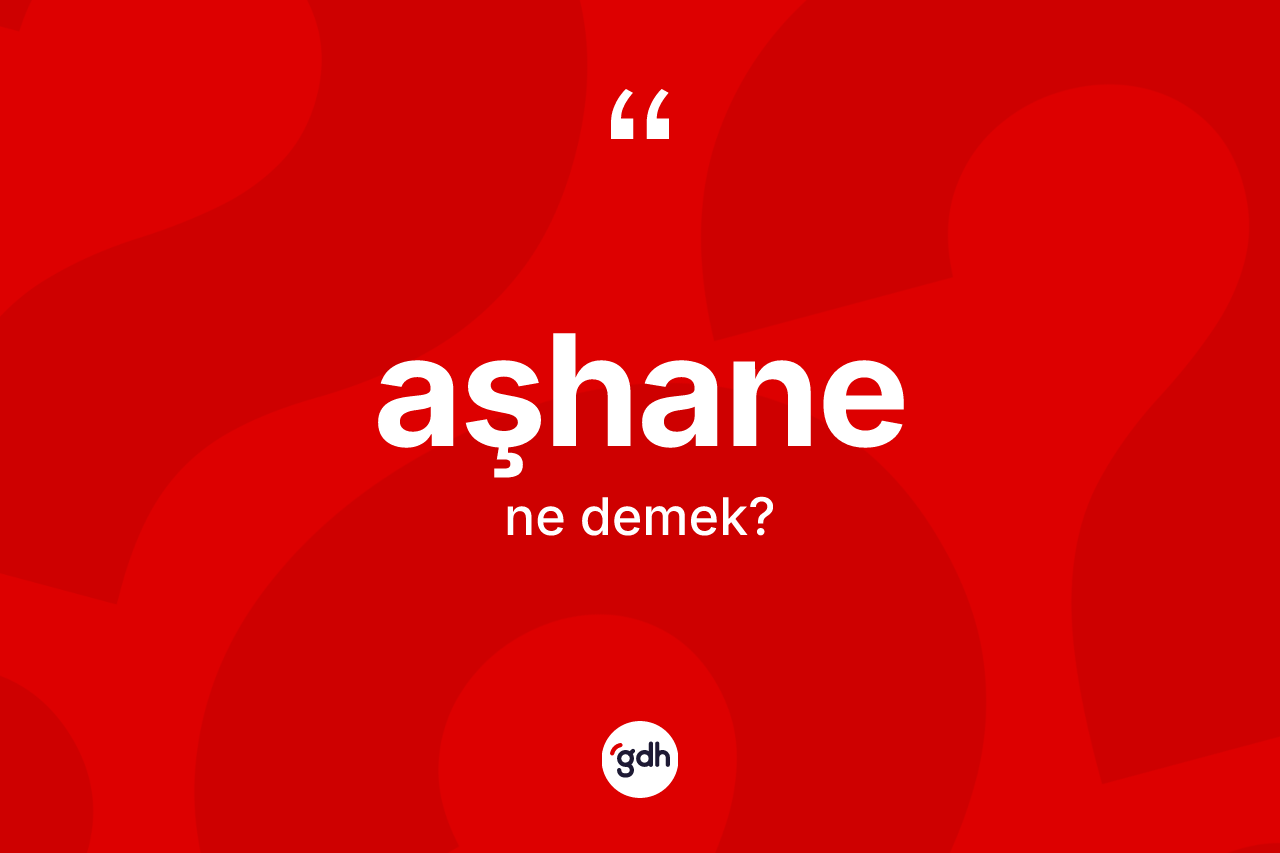 Aşhane kelimesi ne anlama gelir? Aşhane kelimesinin TDK'ya göre açıklaması nedir?