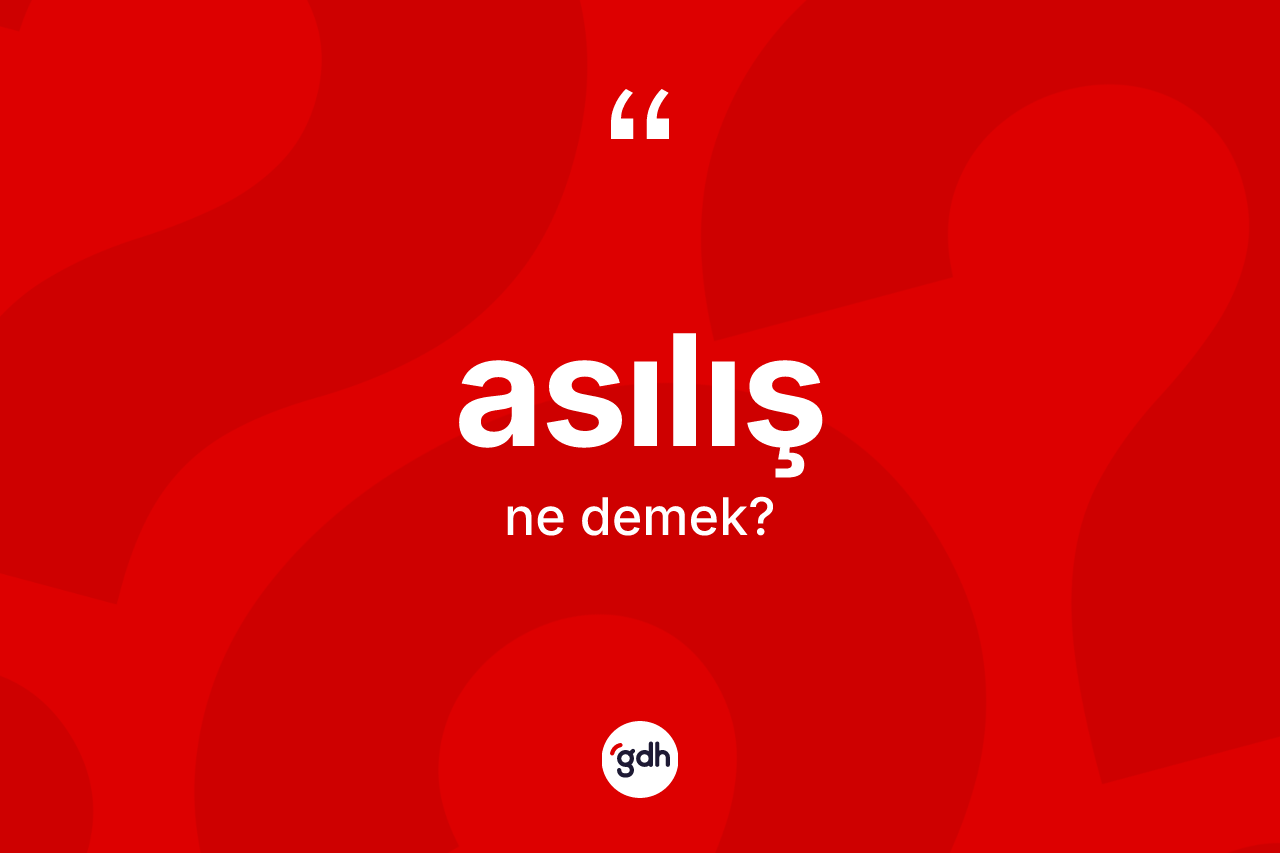 Asılış kelimesi nedir? Asılış kelimesinin özellikleri nelerdir?