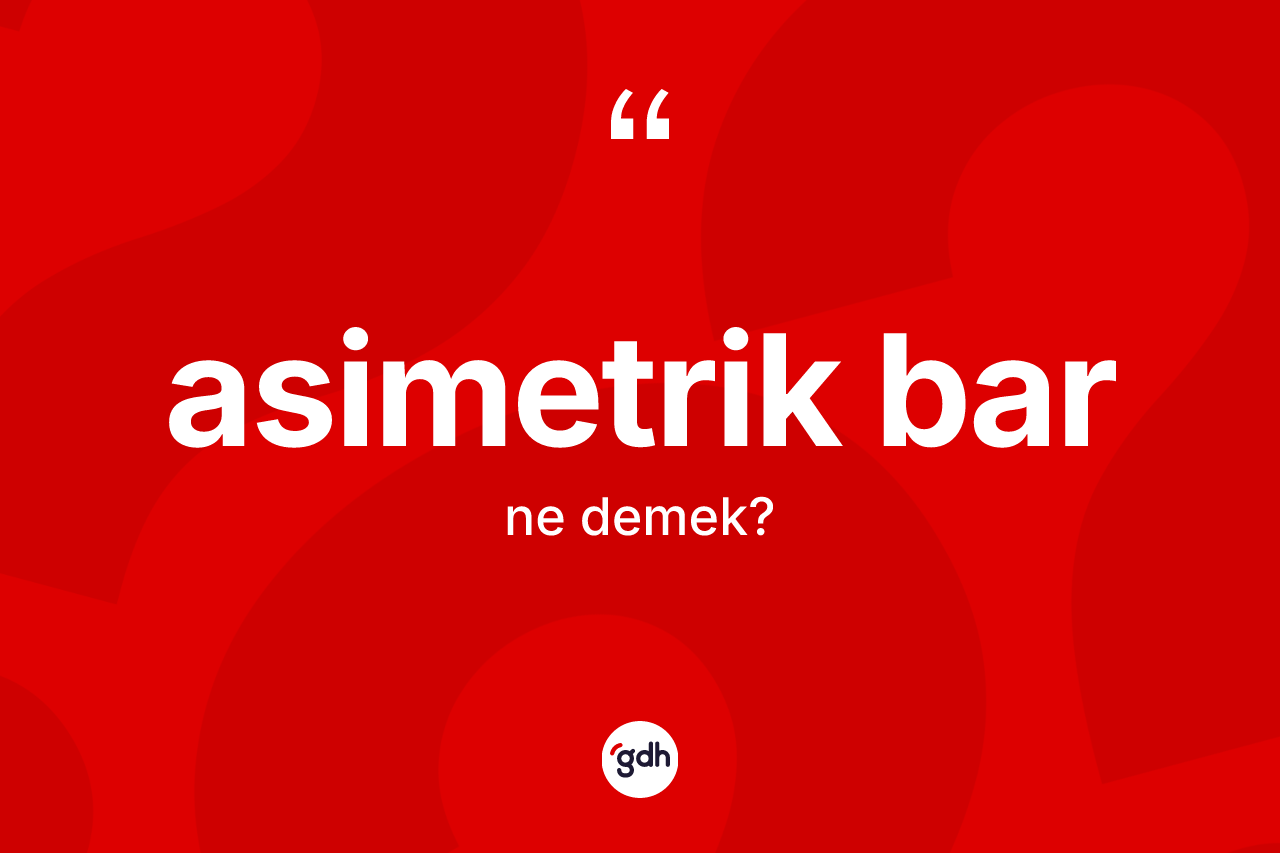 Asimetrik bar kelimesi ne demek?