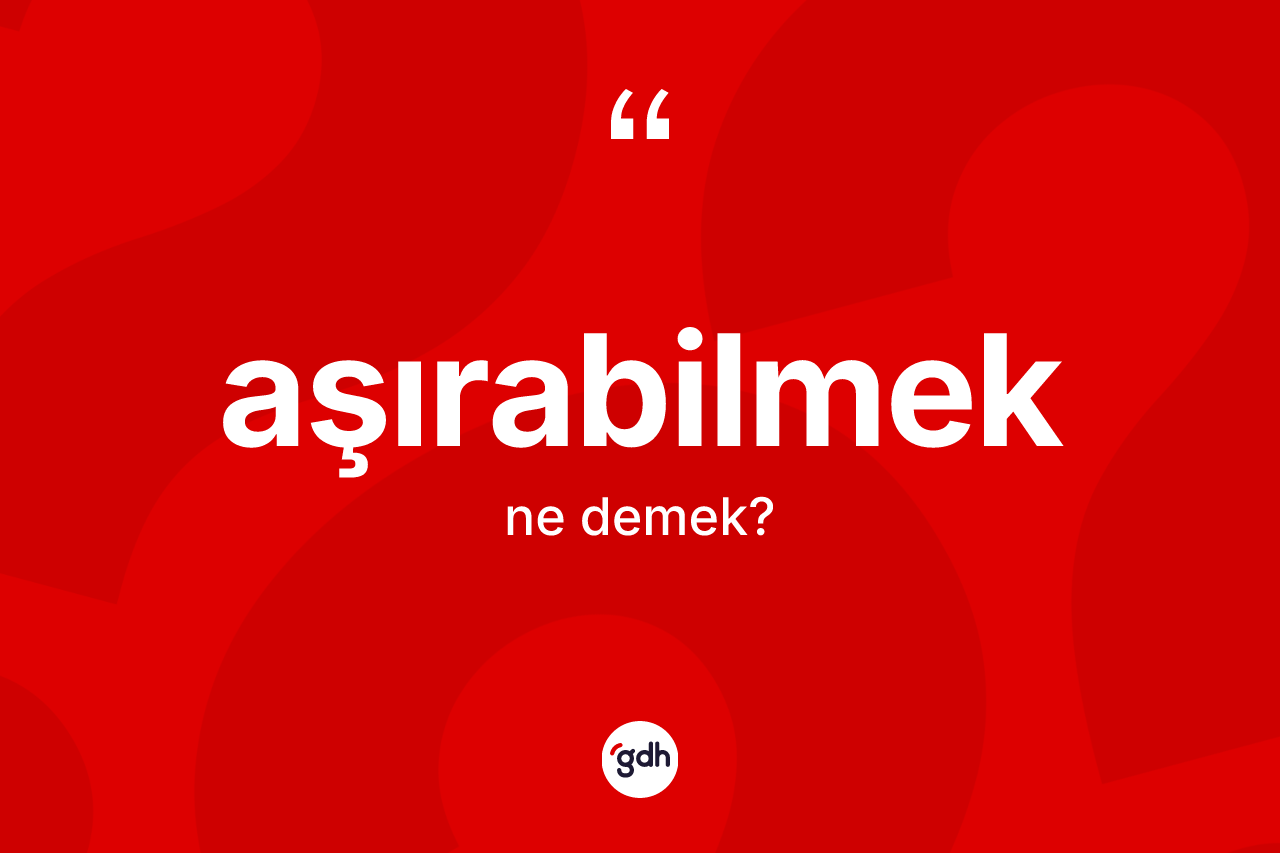Aşırabilmek kelimesi nedir?