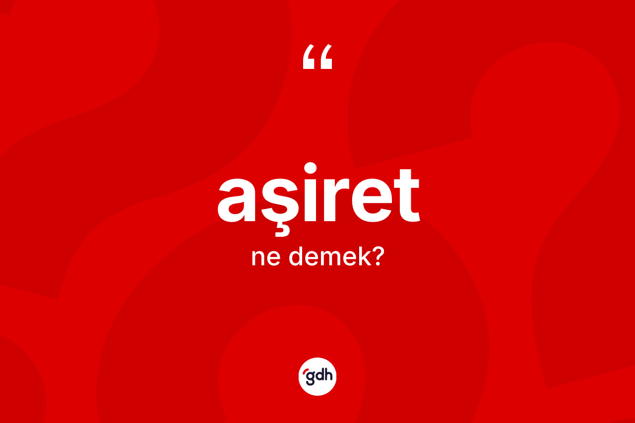 Aşiret kelimesi ne anlama gelir?