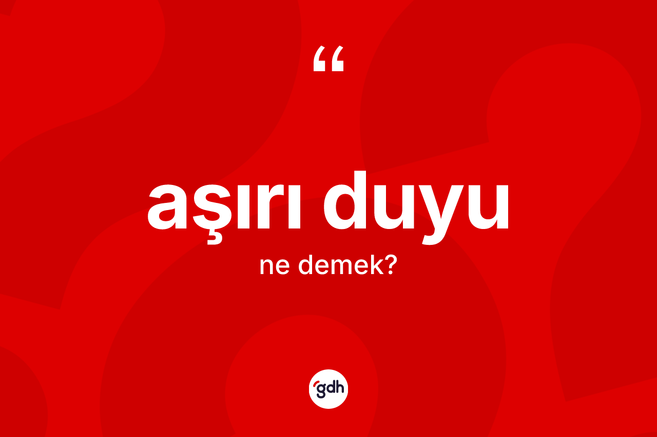 Aşırı duyu kelimesinin sözlükteki tanımı nedir?
