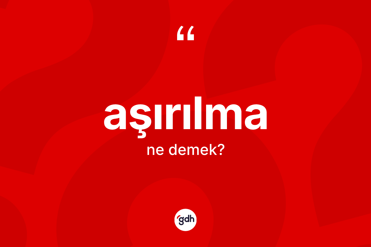 Aşırılma kelimesi nedir? Aşırılmanın halk arasındaki kullanımı nasıldır?