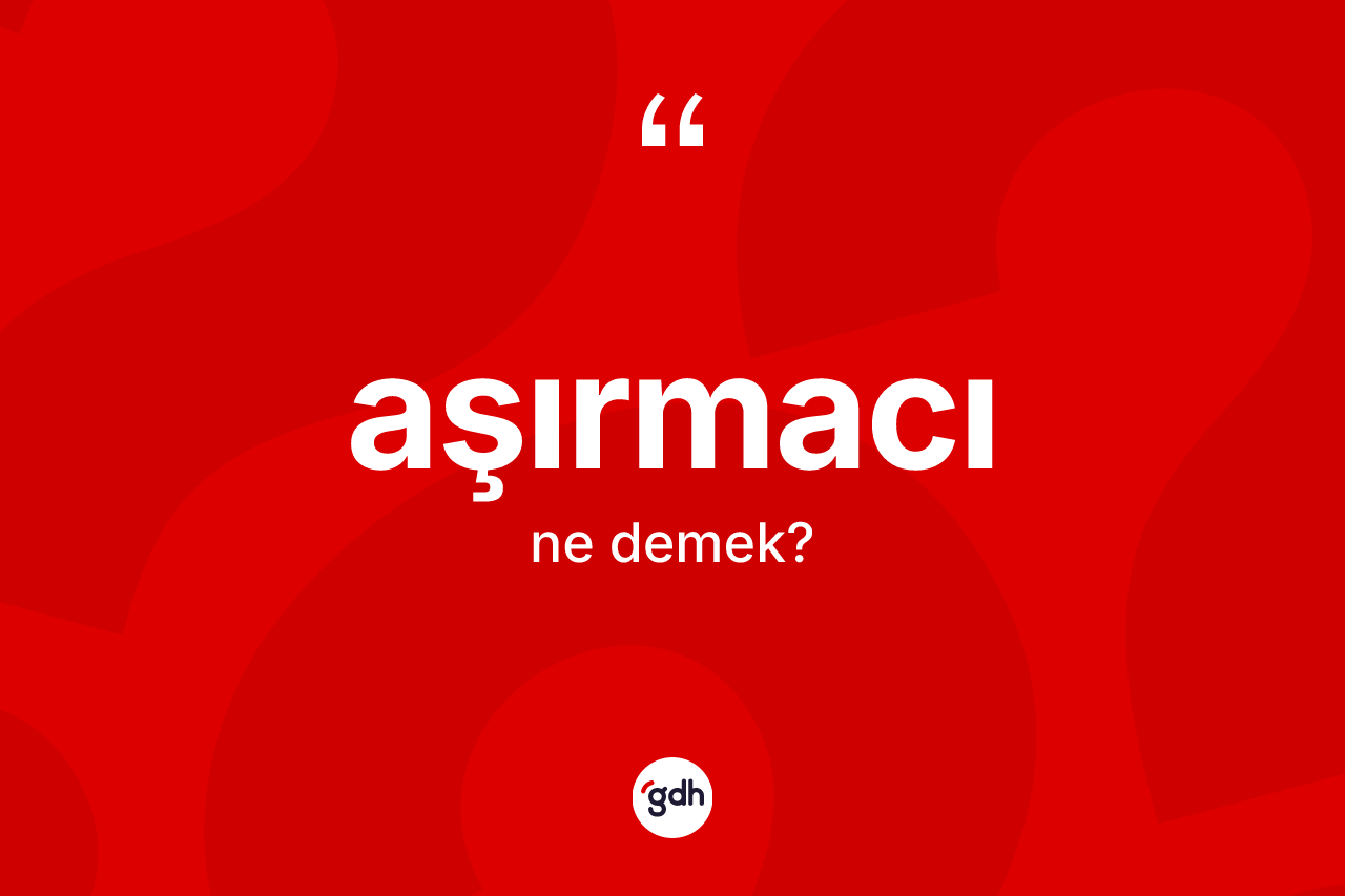 Aşırmacı kelimesinin tanımı nedir?