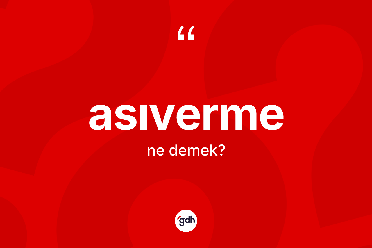 Asıverme kelimesinin tanımı nedir?