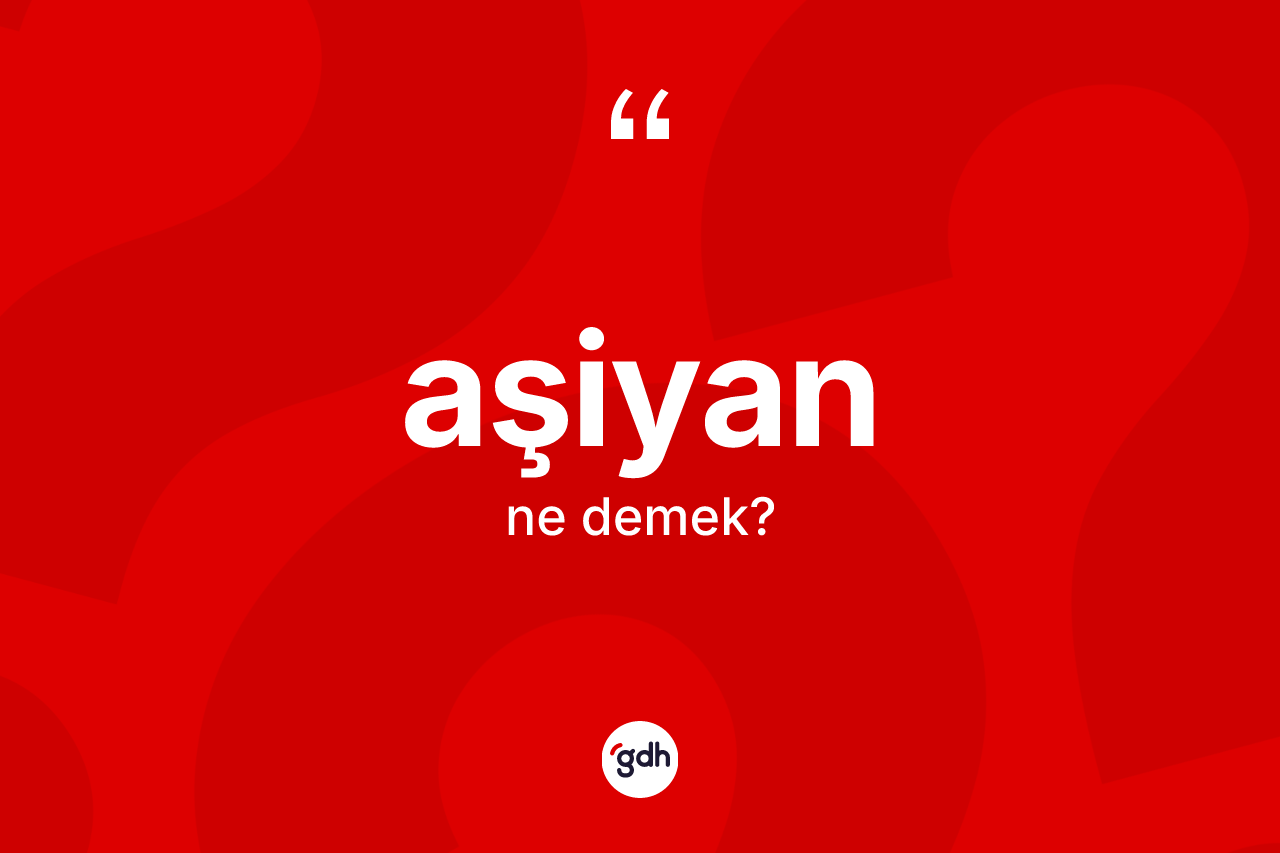 Aşiyan kelimesi ne demek?