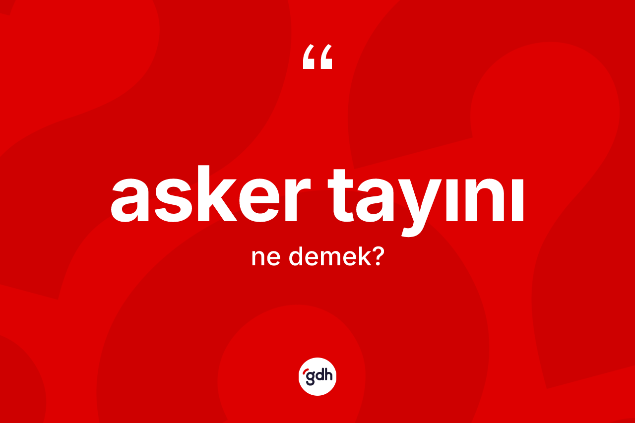 Asker tayını nedir?