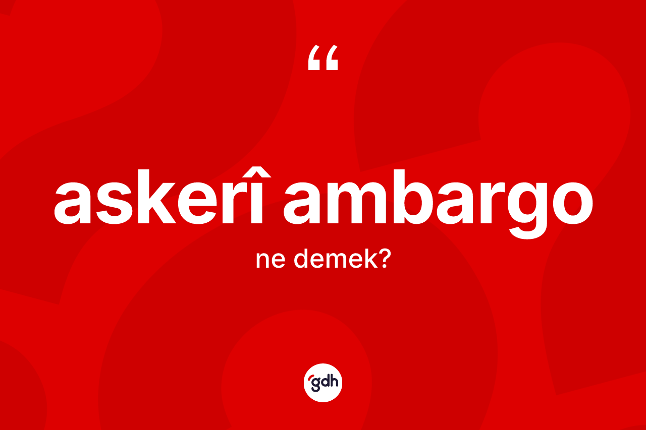 Askerî ambargo kelimesi nedir?