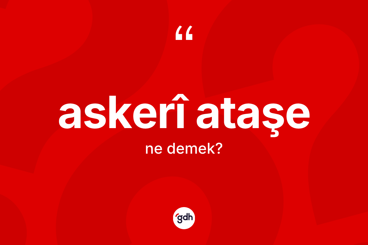 Askerî ataşe kelimesinin tanımı nedir?