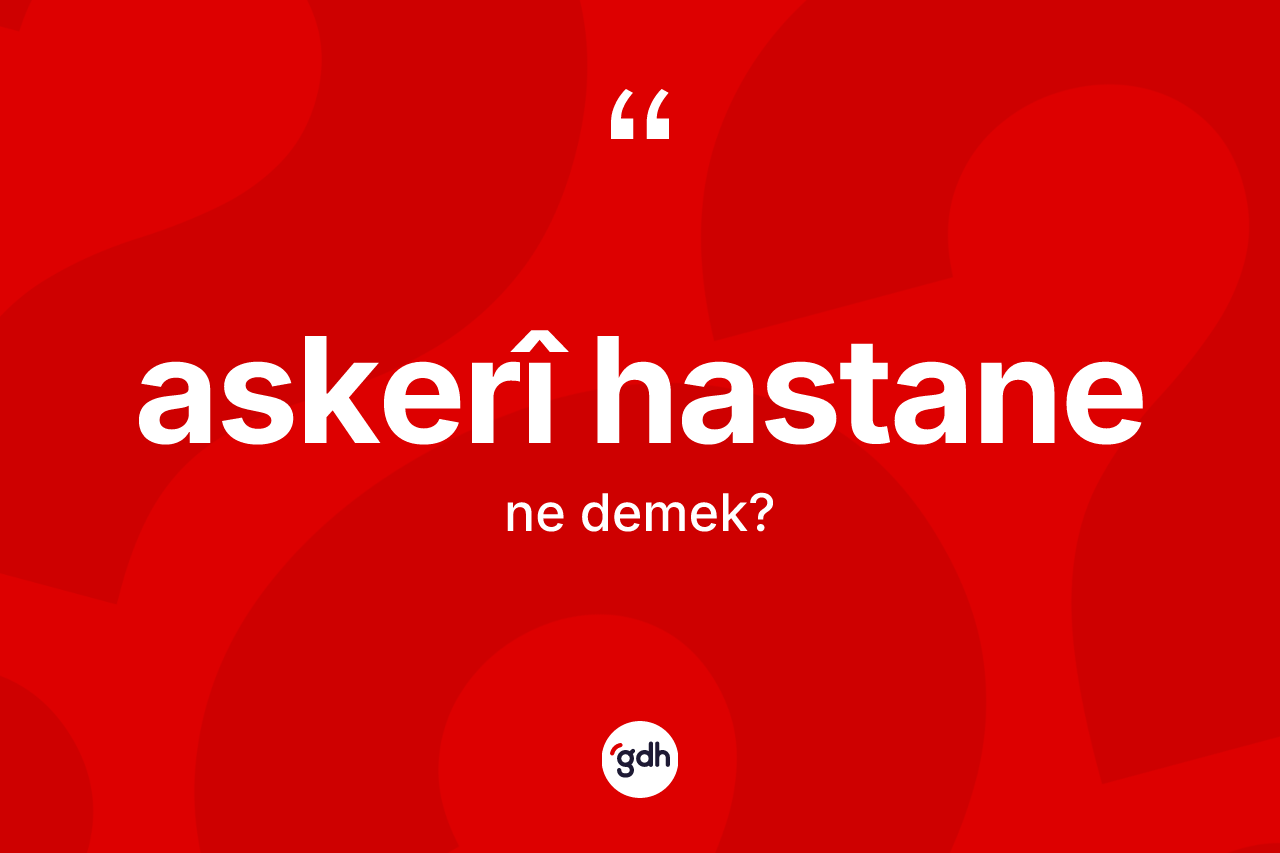 Askerî hastane kelimesinin sözlükteki tanımı nedir?
