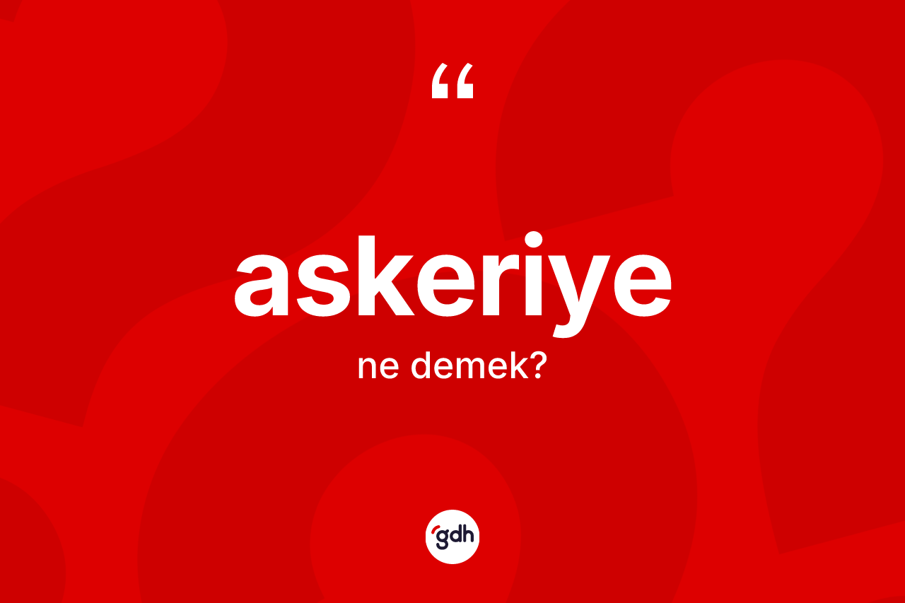 Askeriye ne demek? Askeriyenin TDK'ya göre anlamı nedir?