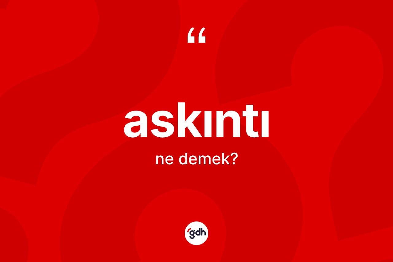 Askıntı kelimesinin sözlükteki tanımı nedir?