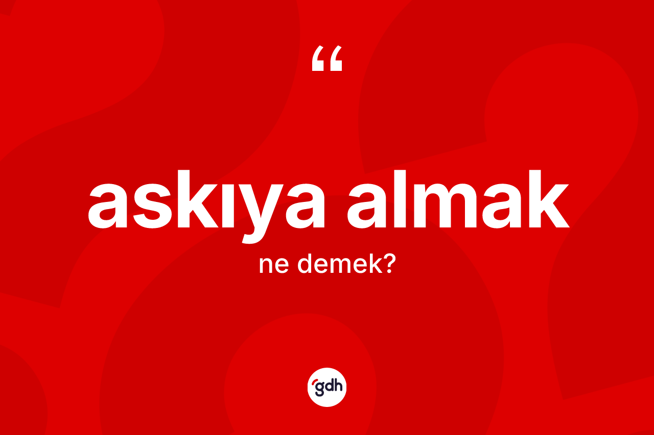 Askıya almak ifadesinin kısaca tanımı nedir?