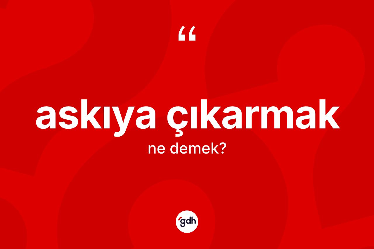 Askıya çıkarmak sözü neyi anlatır? Askıya çıkarmak ifadesinin özellikleri nelerdir?