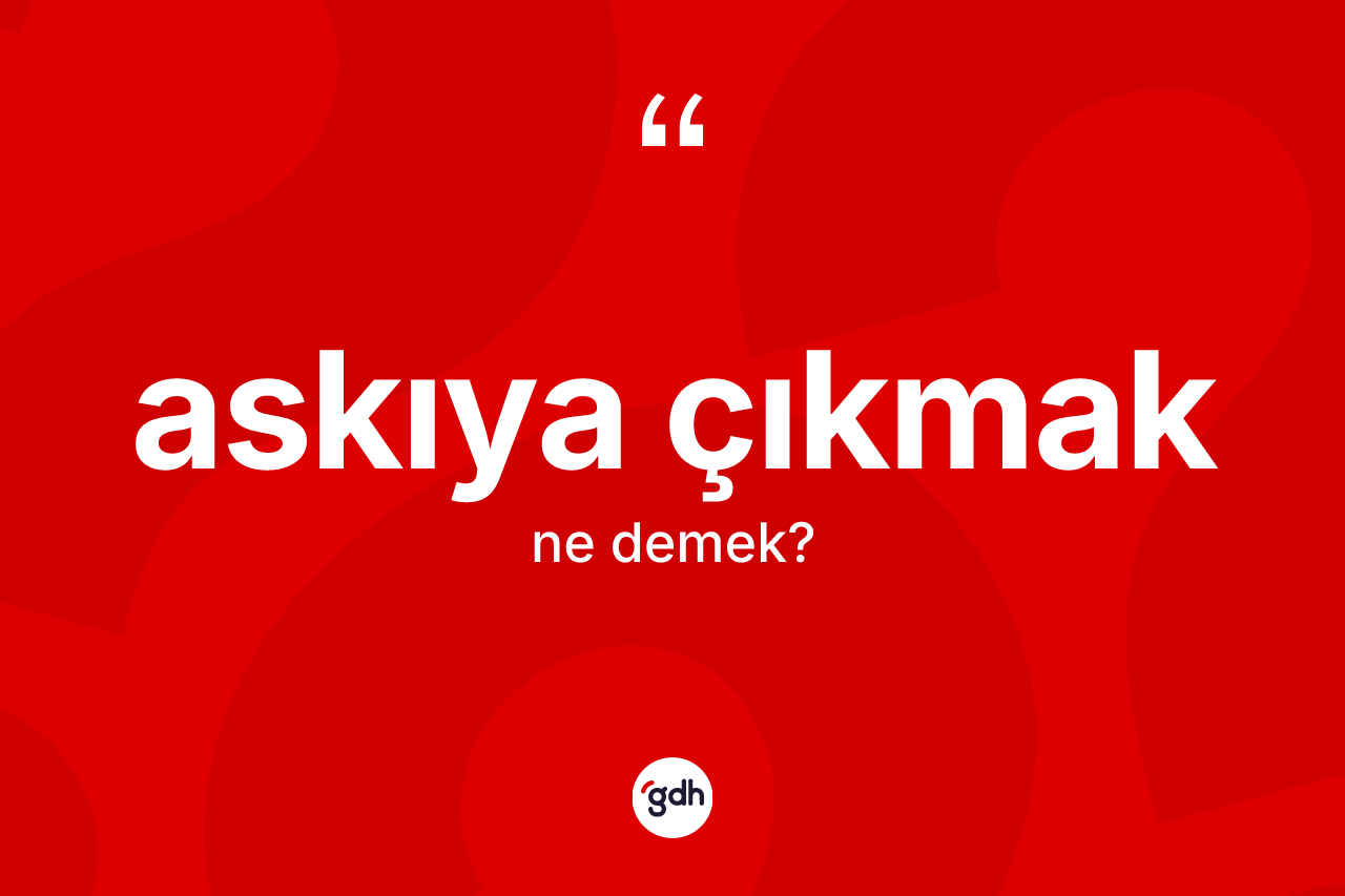 Askıya çıkmak ifadesinin sözlükteki anlamı nedir?
