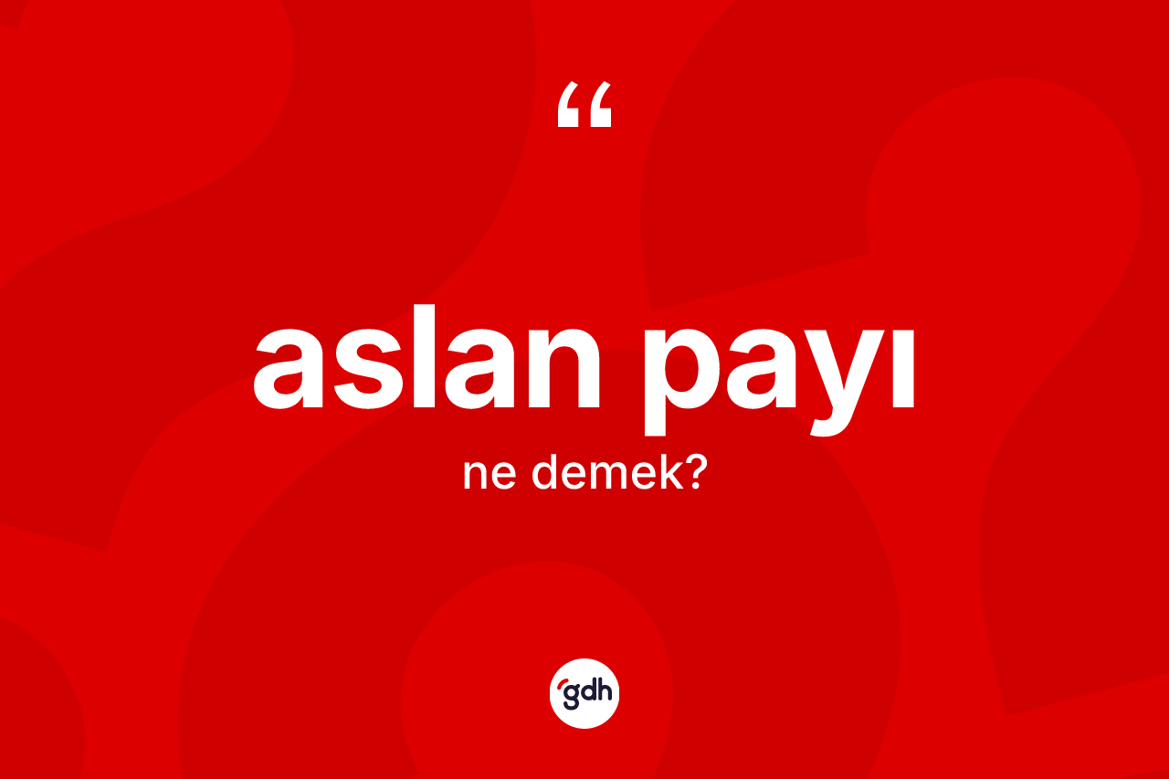 Aslan payı kelimesi ne anlama gelir?