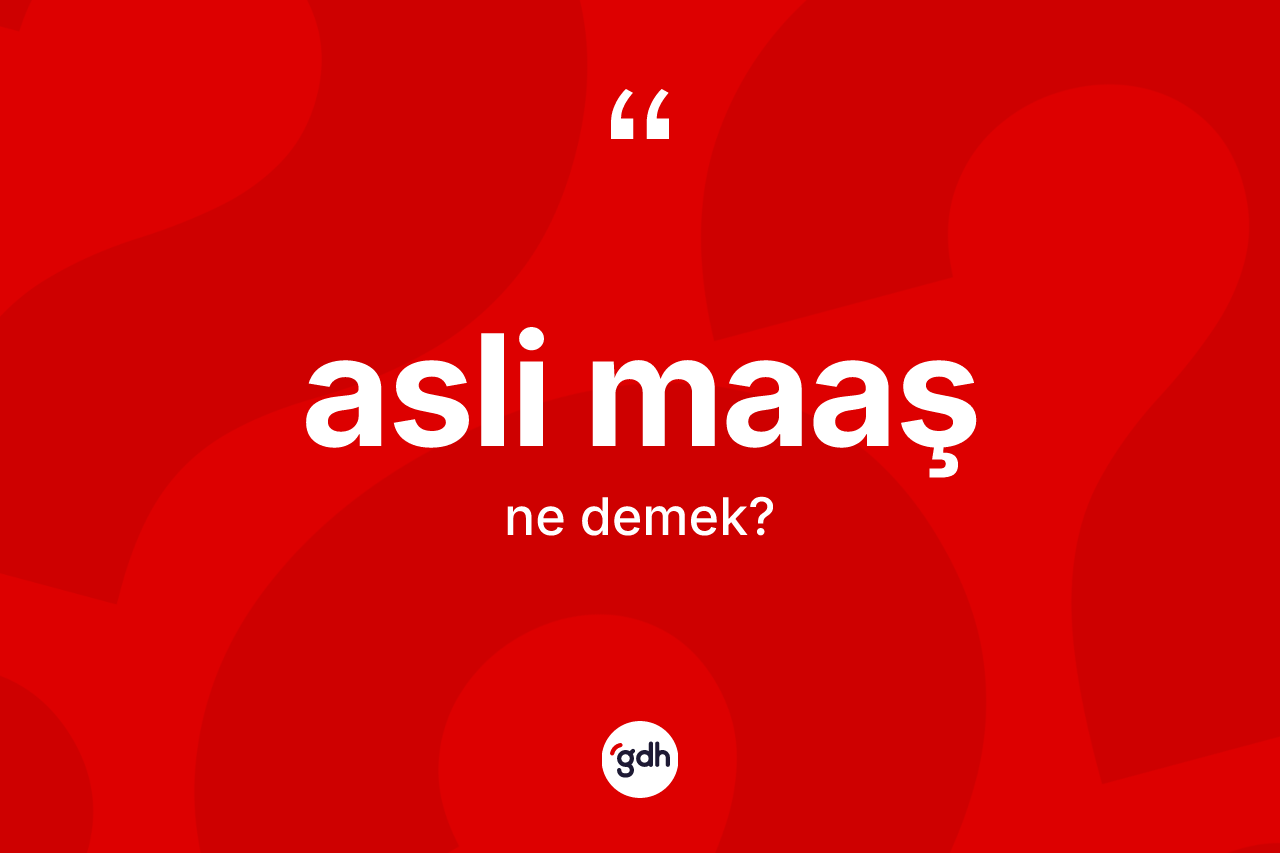 Asli maaş kelimesinin anlamı nedir? Asli maaşın kısaca tanımı nedir?