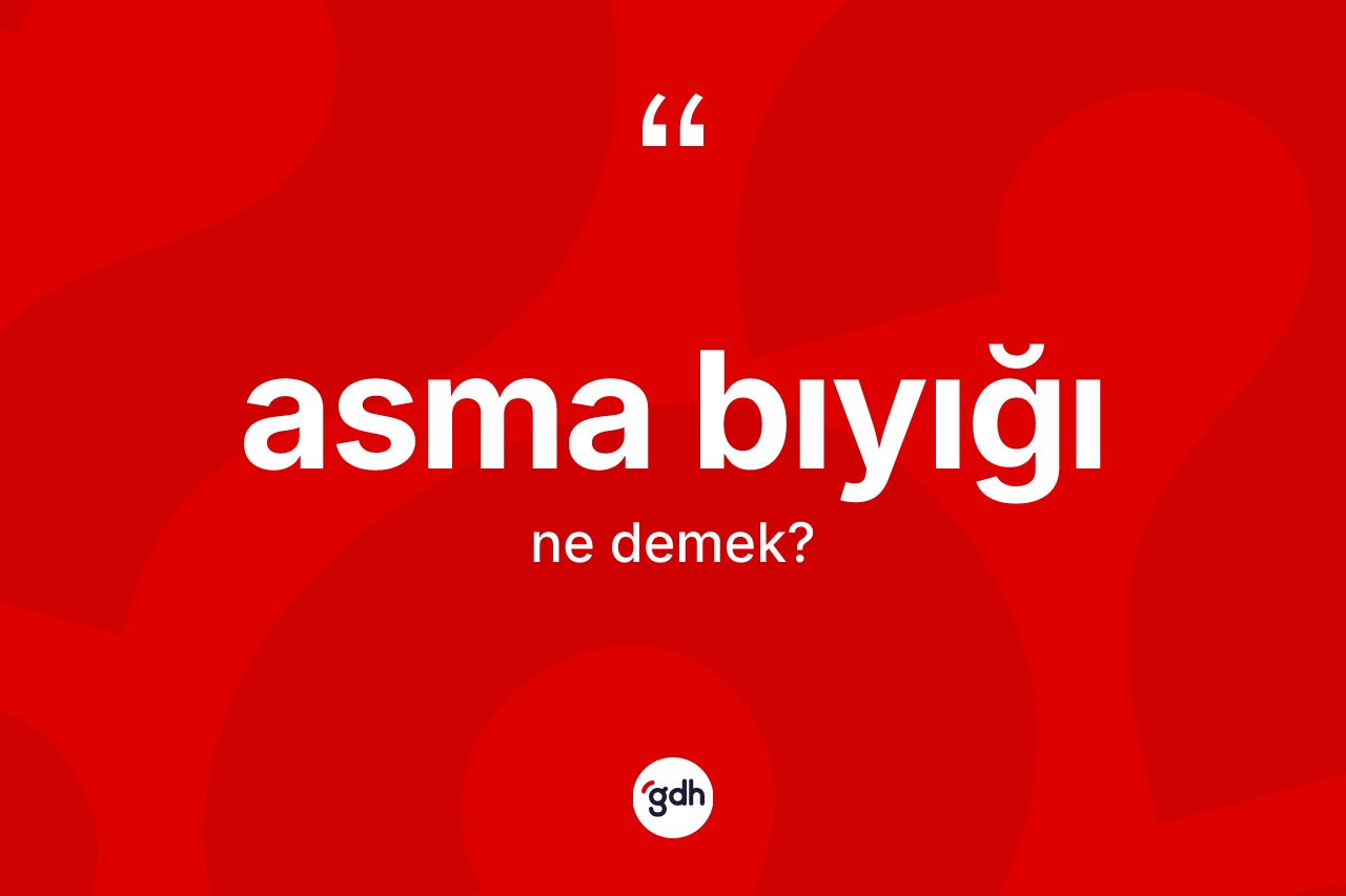 Asma bıyığı kelimesi ne demek?