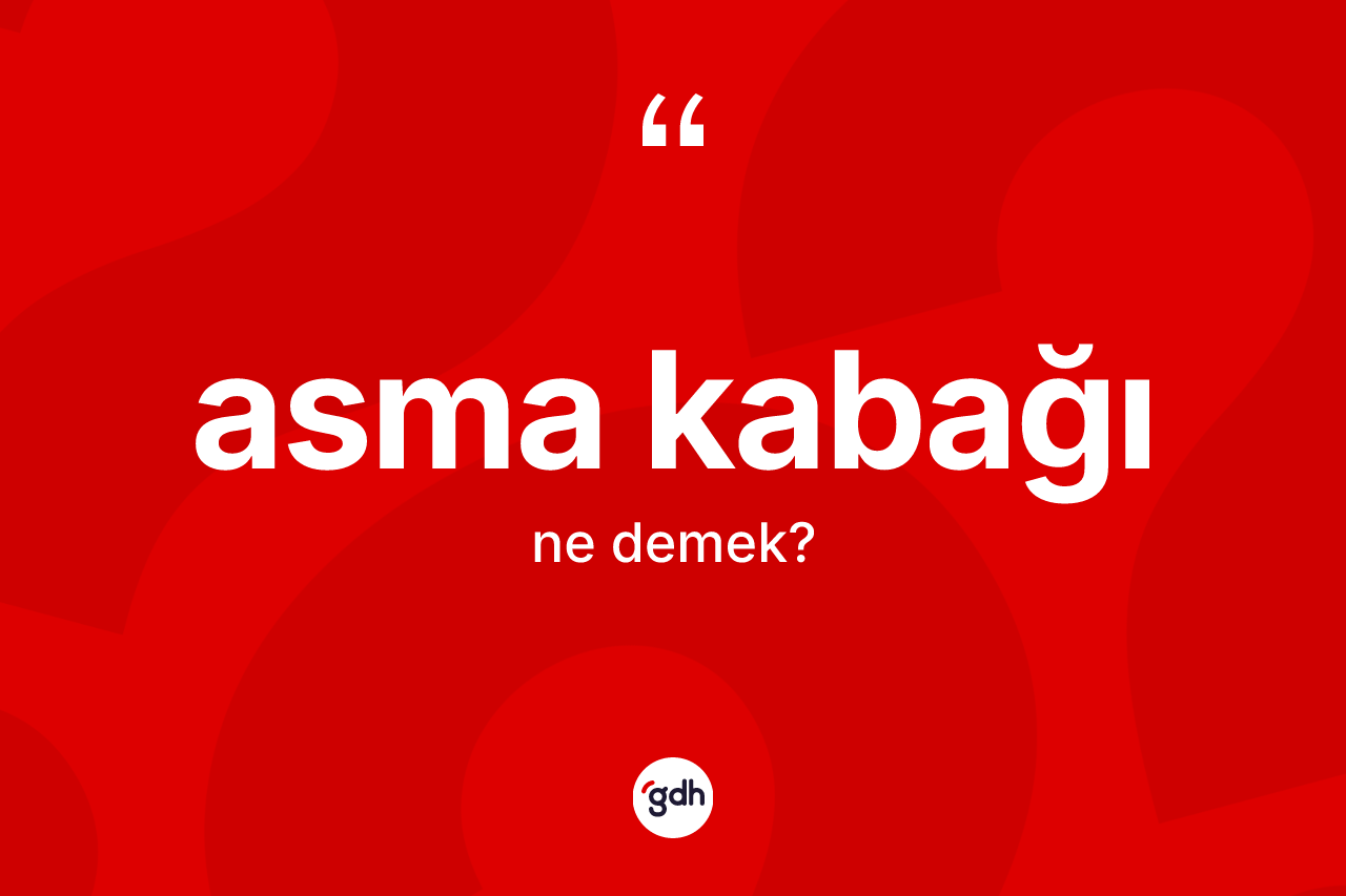 Asma kabağı kelimesi ne demek?