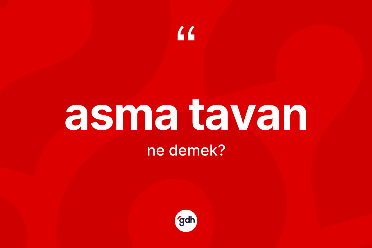 Asma tavan kelimesinin anlamı nedir?