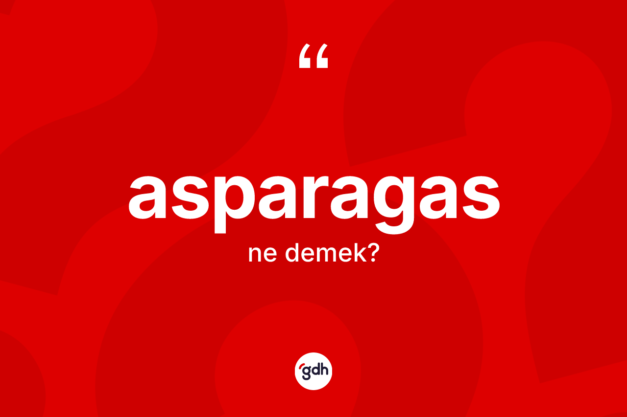 Asparagas nedir?