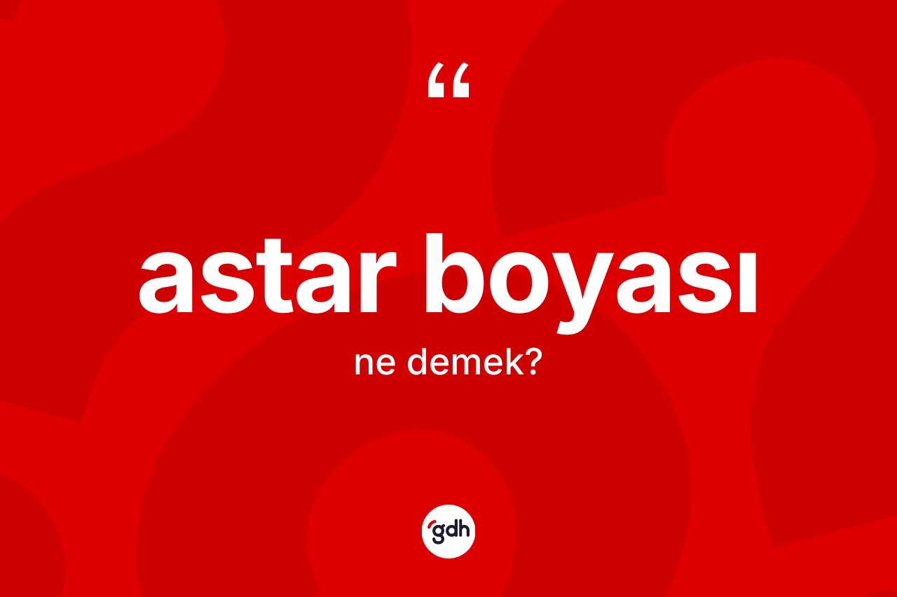 Astar boyası ne demek?