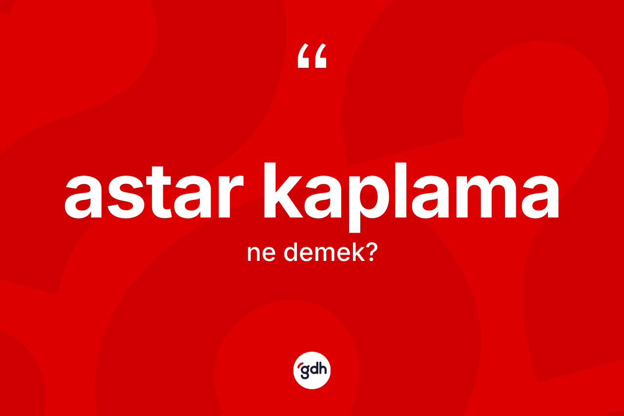 Astar kaplama kelimesi nedir?