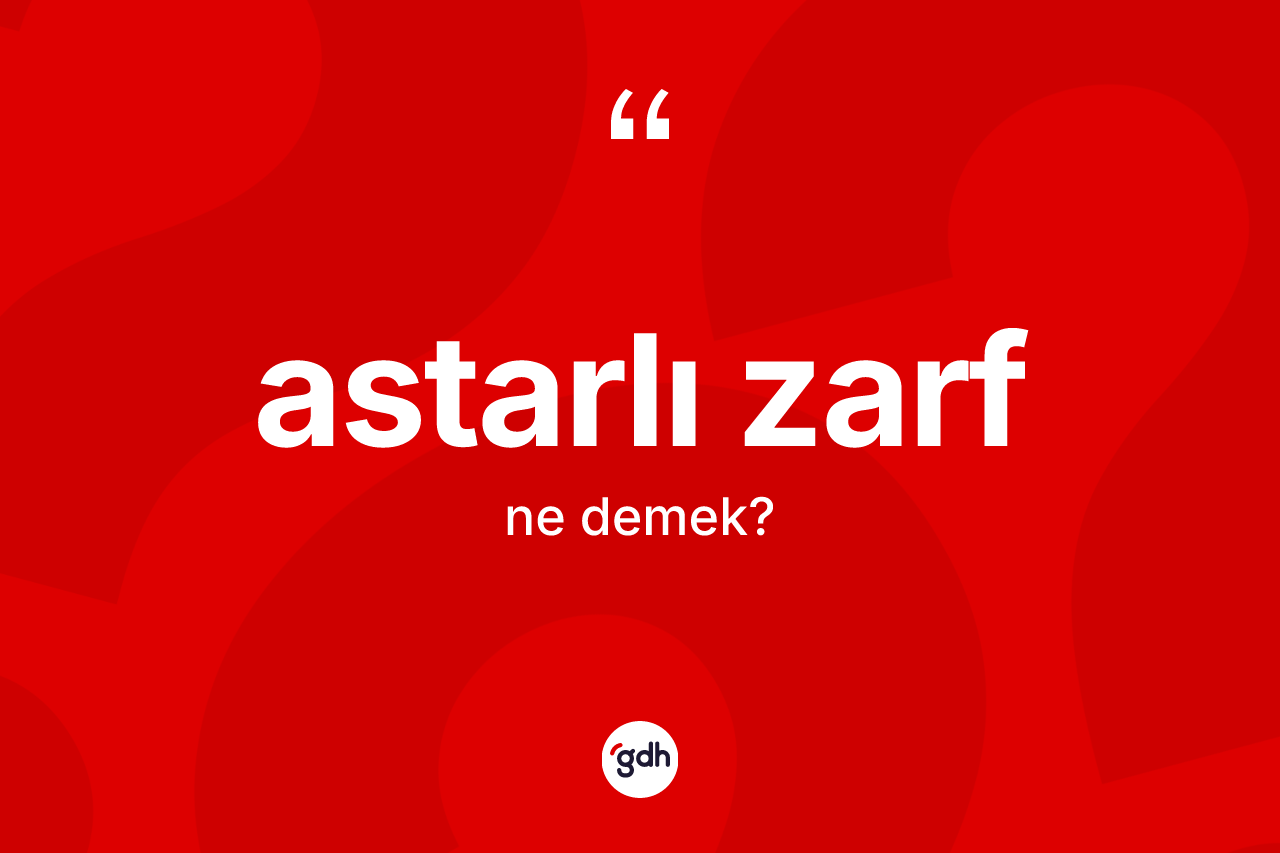 Astarlı zarf ne demek? Astarlı zarfın TDK'ya göre anlamı nedir?