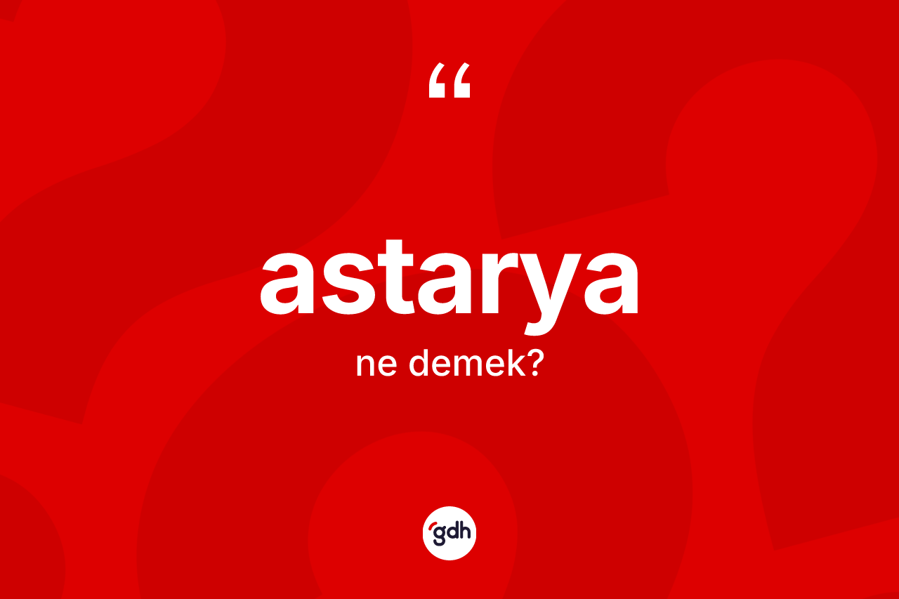 Astarya kelimesinin tanımı nedir?