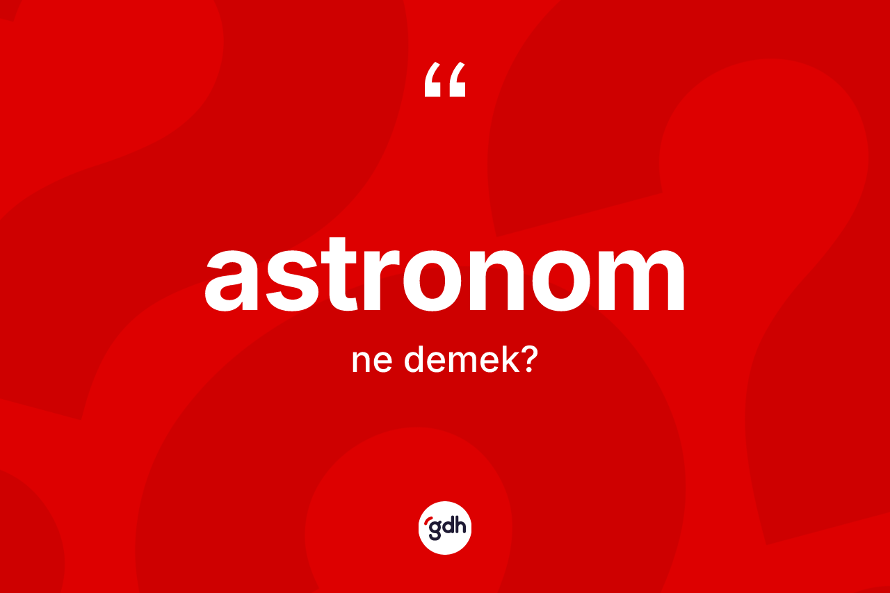 Astronom kelimesinin anlamı nedir?