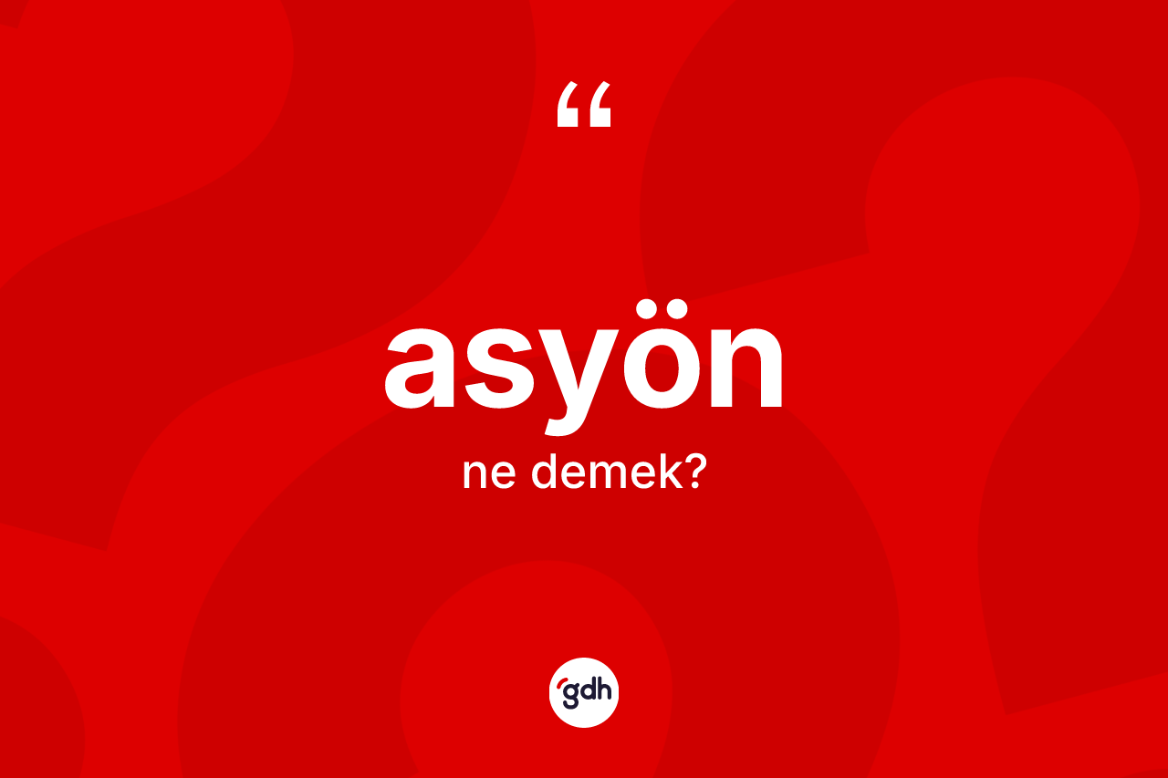 Asyön ne anlama gelir?