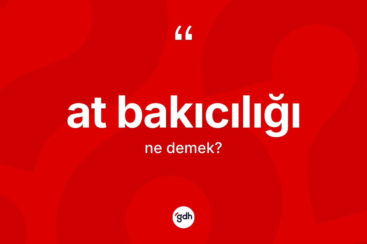 At bakıcılığı kelimesi nedir? At bakıcılığı kelimesinin kaç farklı anlamı var?