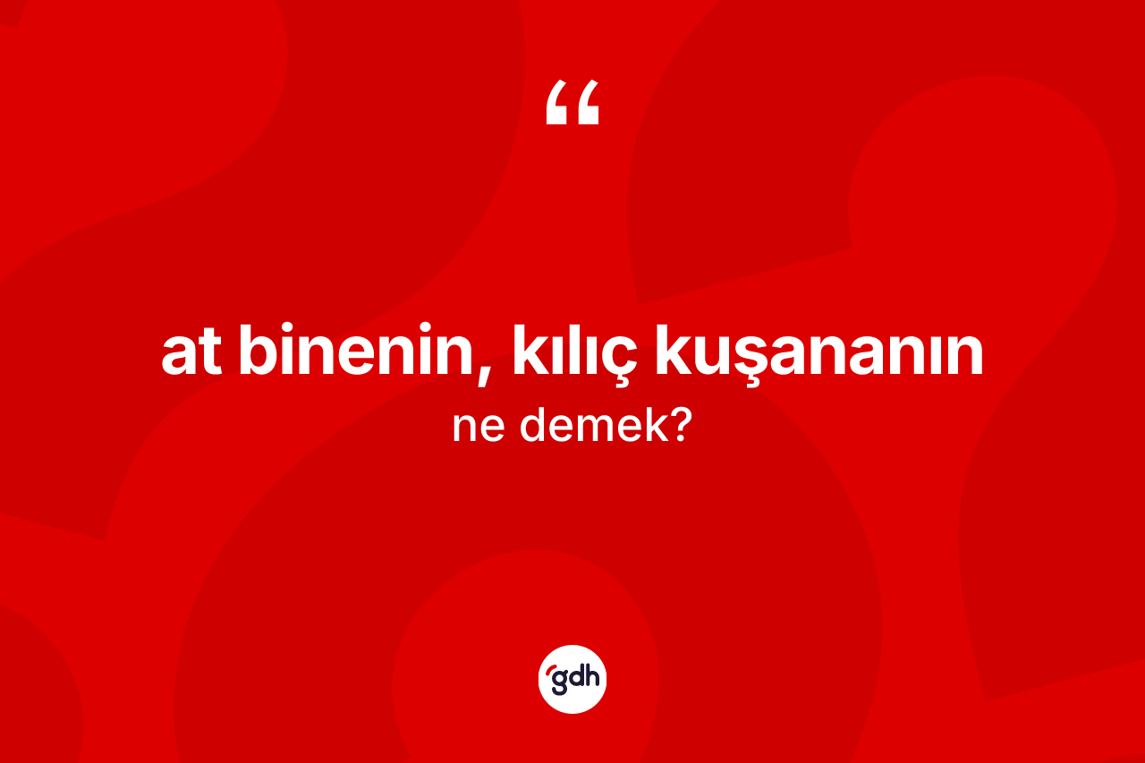 At binenin, kılıç kuşananın ne anlama gelir?