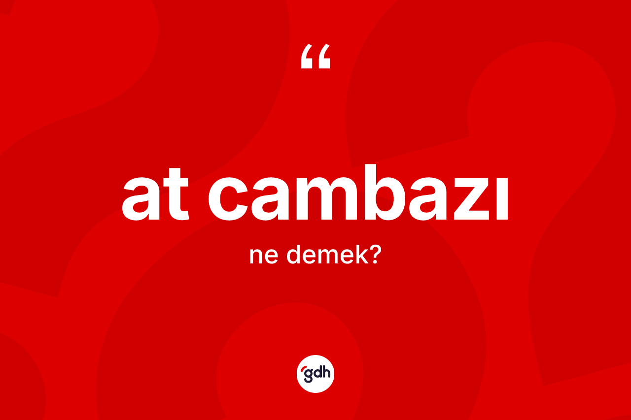 At cambazı ne anlama gelir?