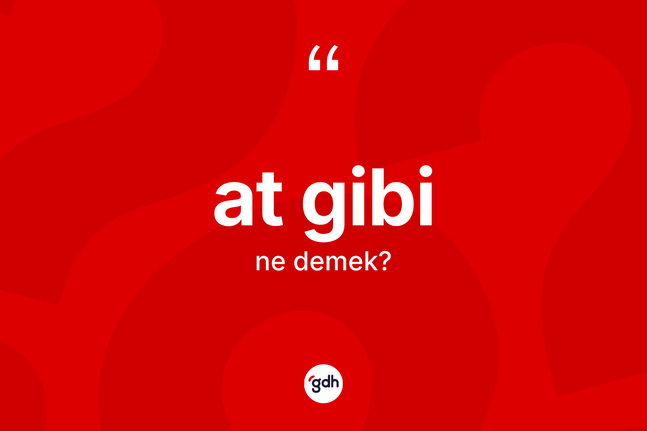 At gibi ifadesinin kısaca tanımı nedir?